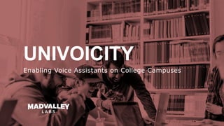 UNIVOICITY
Enabling Voice Assistants on College Campuses
 