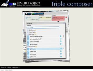 SEMLIB PROJECT
                         Semantic Web Tools for Digital Libraries   Triple composer




SemLib Public conference
venerdì 14 dicembre 12
 