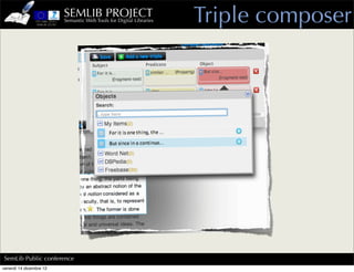 SEMLIB PROJECT
                         Semantic Web Tools for Digital Libraries   Triple composer




SemLib Public conference
venerdì 14 dicembre 12
 