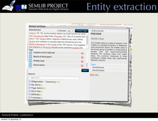 SEMLIB PROJECT
                         Semantic Web Tools for Digital Libraries   Entity extraction




SemLib Public conference
venerdì 14 dicembre 12
 