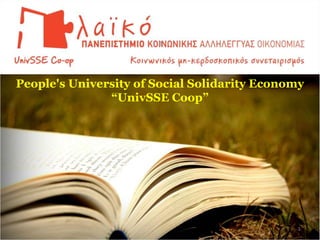 People's University of Social Solidarity Economy
“UnivSSE Coop”
1
 