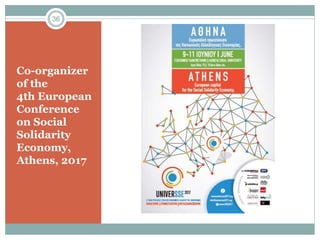 Co-organizer
of the
4th European
Conference
on Social
Solidarity
Economy,
Athens, 2017
36
 