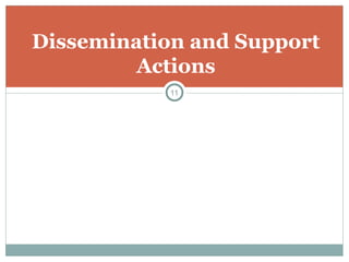 Dissemination and Support
Actions
11
 