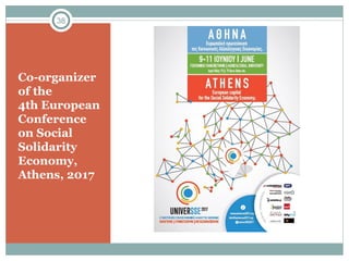 Co-organizer
of the
4th European
Conference
on Social
Solidarity
Economy,
Athens, 2017
38
 