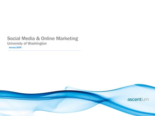 Social Media & Online Marketing
University of Washington
January 2009
 