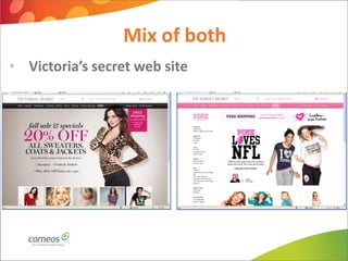 Mix of both
• Victoria’s secret web site
 