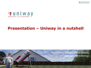 Presentation – Uniway in a nutshell 