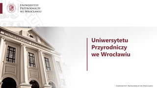 Uniwersytetu
Przyrodniczy
we Wrocławiu
 