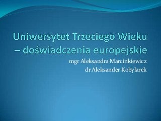 mgr Aleksandra Marcinkiewicz
      dr Aleksander Kobylarek
 