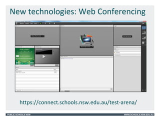 PUBLIC SCHOOLS NSW WWW.SCHOOLS.NSW.EDU.AU
New technologies: Web Conferencing
https://connect.schools.nsw.edu.au/test-arena/
 