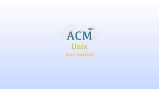 Unix
Nick	
  Radford
 