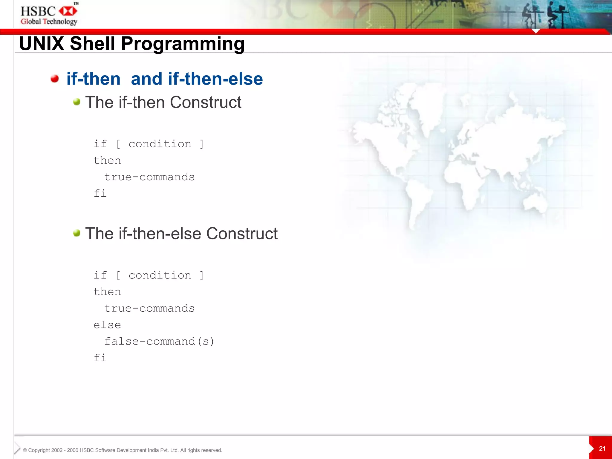UNIX  S hell Programming if-then  and if-then-else The if-then Construct if [ condition ] then true-commands f i The if-then-else Construct if [ condition ] then true-commands else false-command(s) fi 