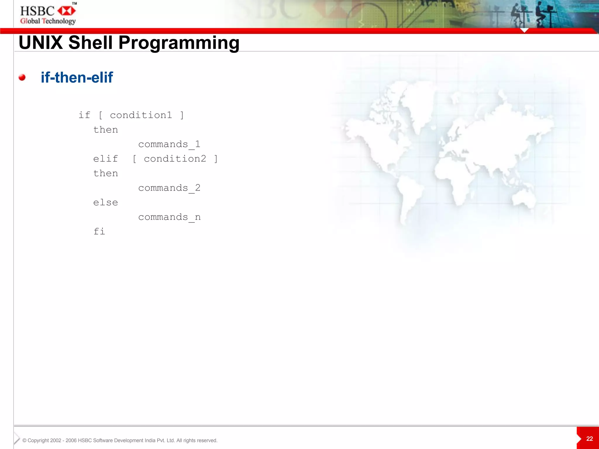 UNIX  S hell Programming if-then-elif if [ condition1 ] then commands_1 elif  [ condition2 ] then commands_2 else commands_n fi 