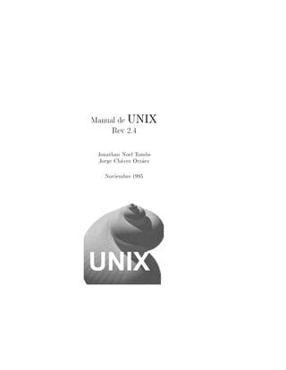 Manual de UNIX
Rev 2.4
Jonathan Noel Tombs
Jorge Chavez Orzaez
Noviembre 1995
UNIX
 