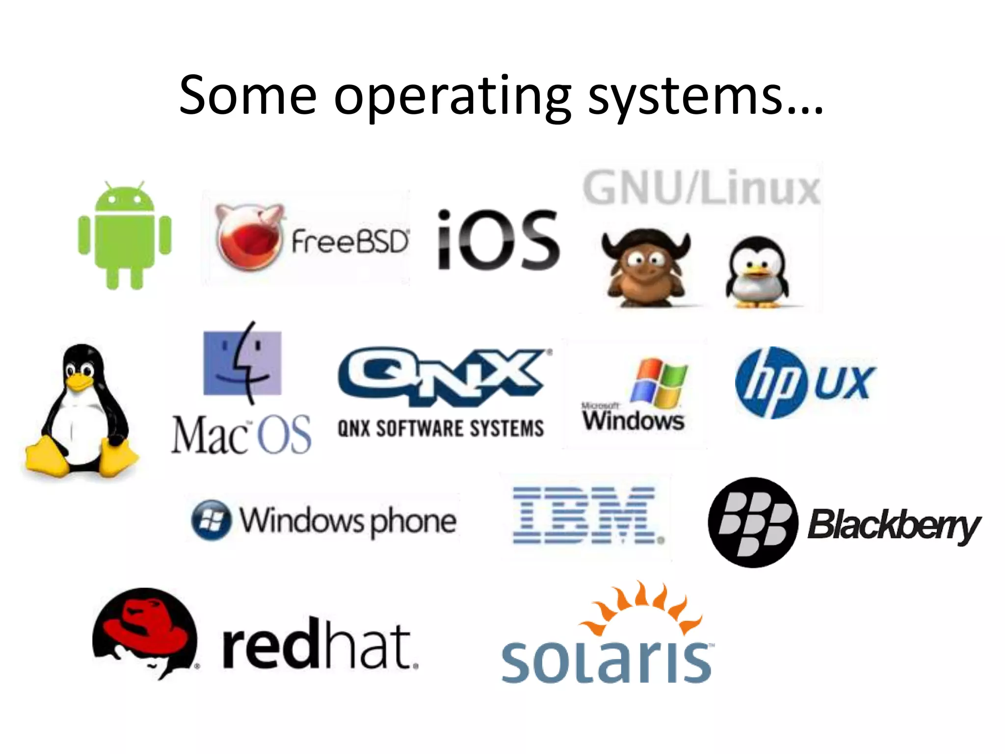 Some operating systems…
 