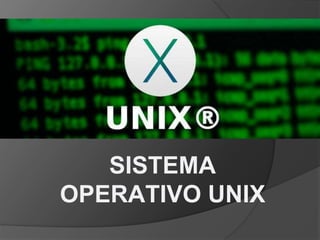 SISTEMA
OPERATIVO UNIX
 