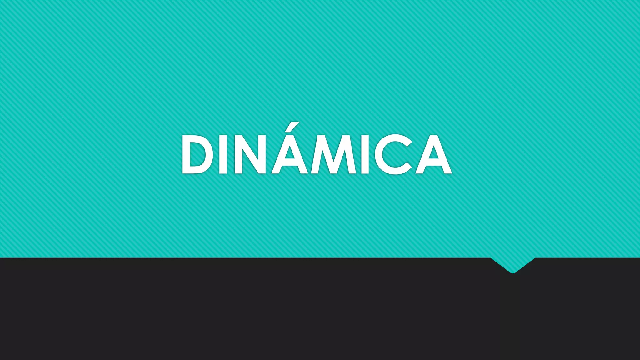 DINÁMICA
 