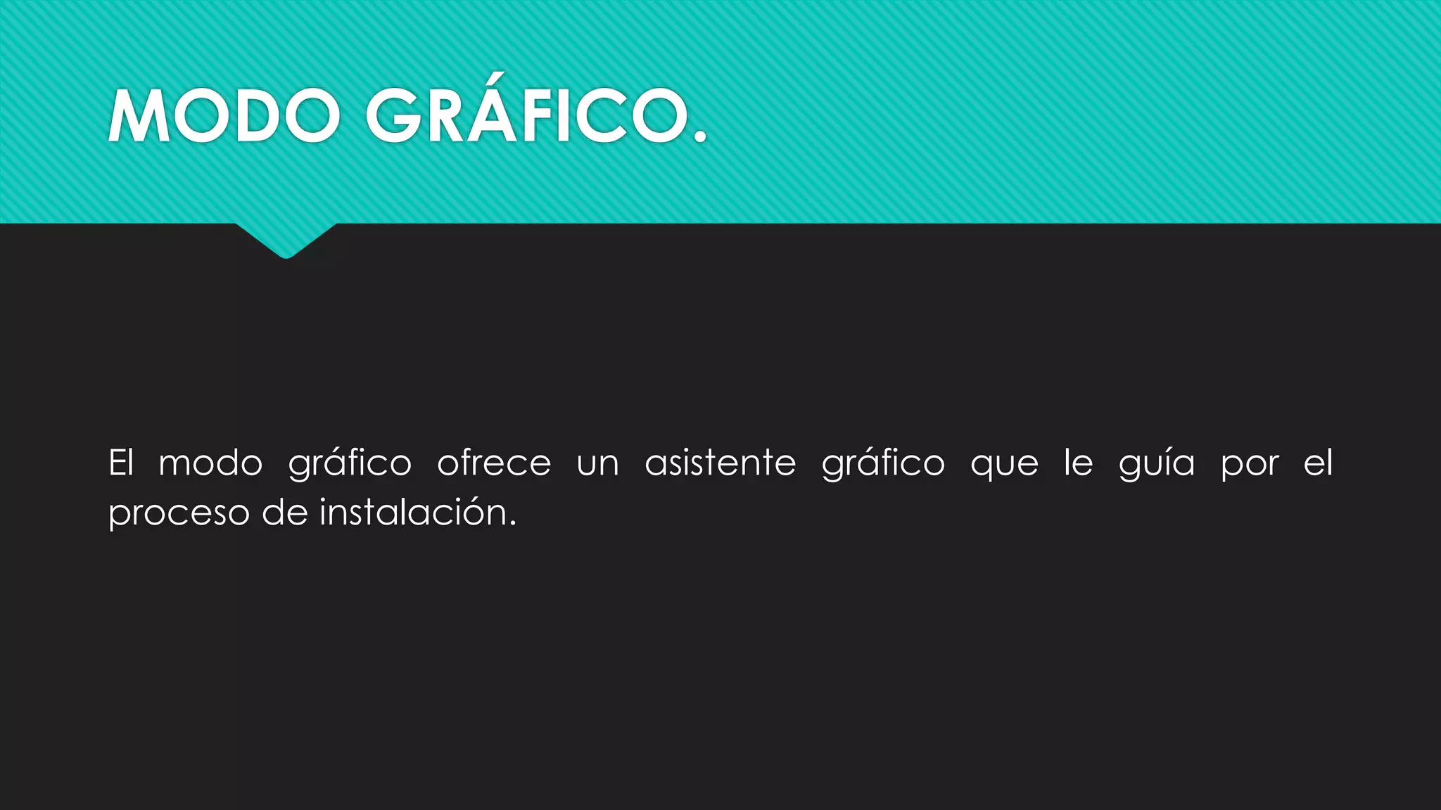 MODO GRÁFICO.
El modo gráfico ofrece un asistente gráfico que le guía por el
proceso de instalación.
 
