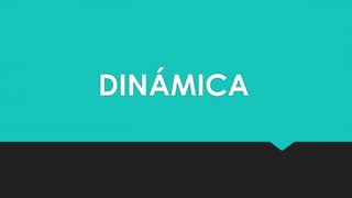 DINÁMICA
 