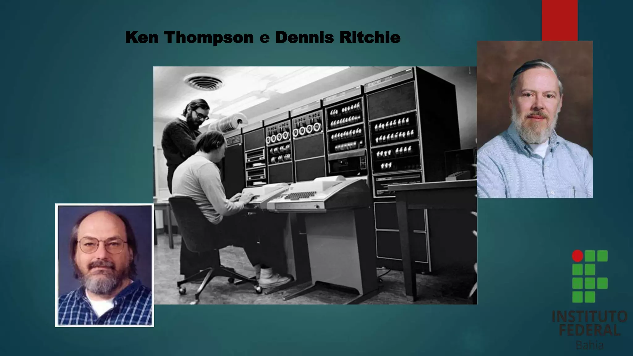 Ken Thompson e Dennis Ritchie
 