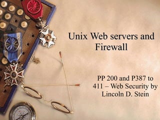 Unix Web servers and Firewall PP 200 and P387 to 411 – Web Security by Lincoln D. Stein 