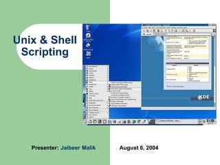 Unix & Shell Scripting Presenter:   Jaibeer   Malik August 6, 2004 