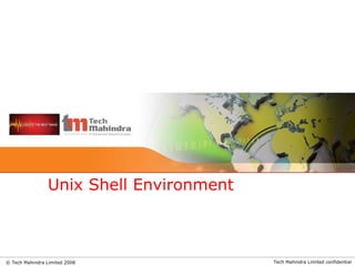 Tech Mahindra Limited confidential© Tech Mahindra Limited 2008
Unix Shell Environment
 