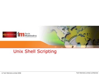 Tech Mahindra Limited confidential© Tech Mahindra Limited 2008
Unix Shell Scripting
 
