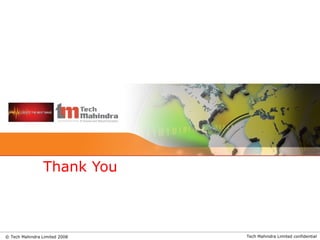 Tech Mahindra Limited confidential© Tech Mahindra Limited 2008
Thank You
 