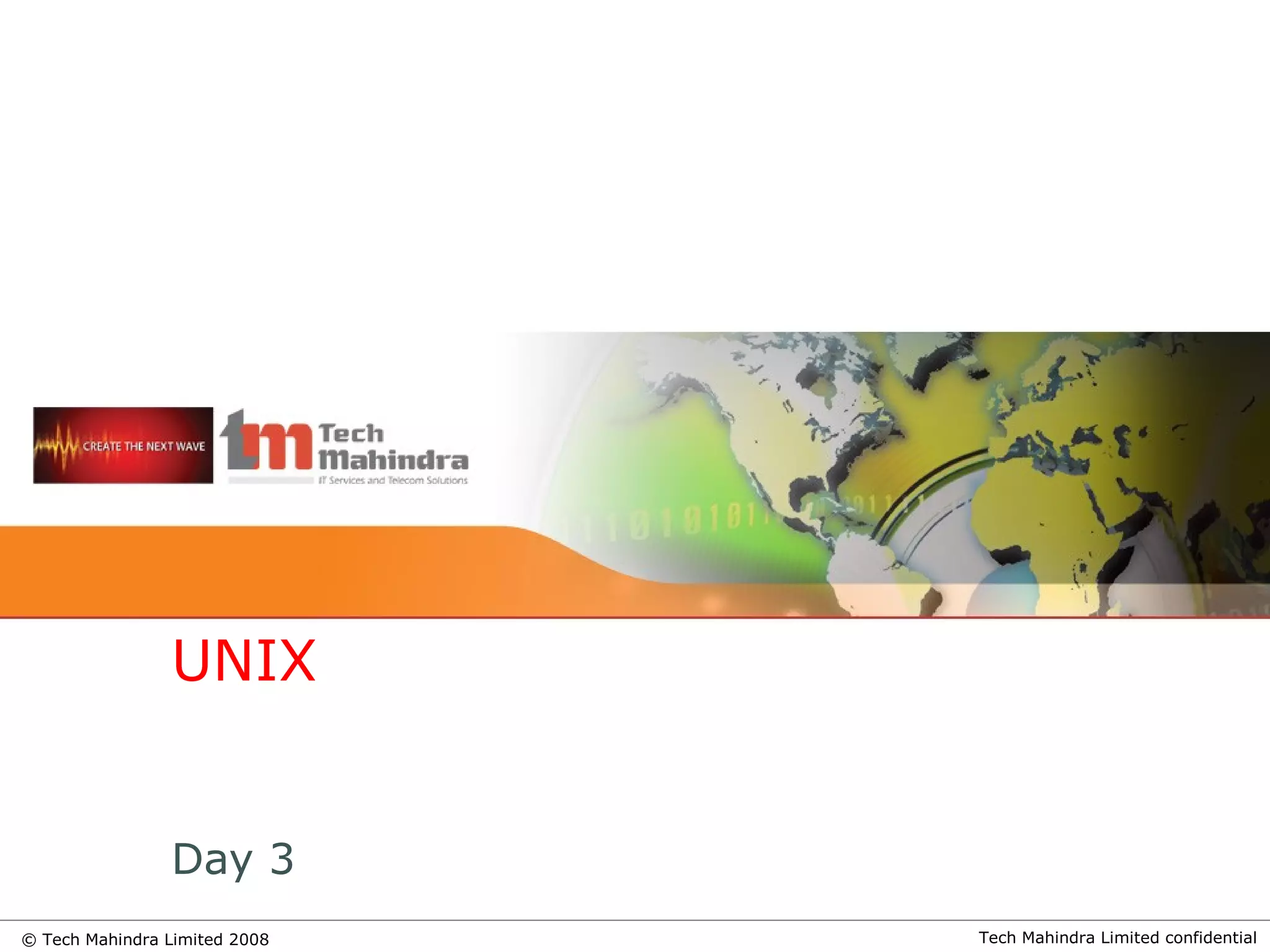 Tech Mahindra Limited confidential© Tech Mahindra Limited 2008
UNIX
Day 3
 