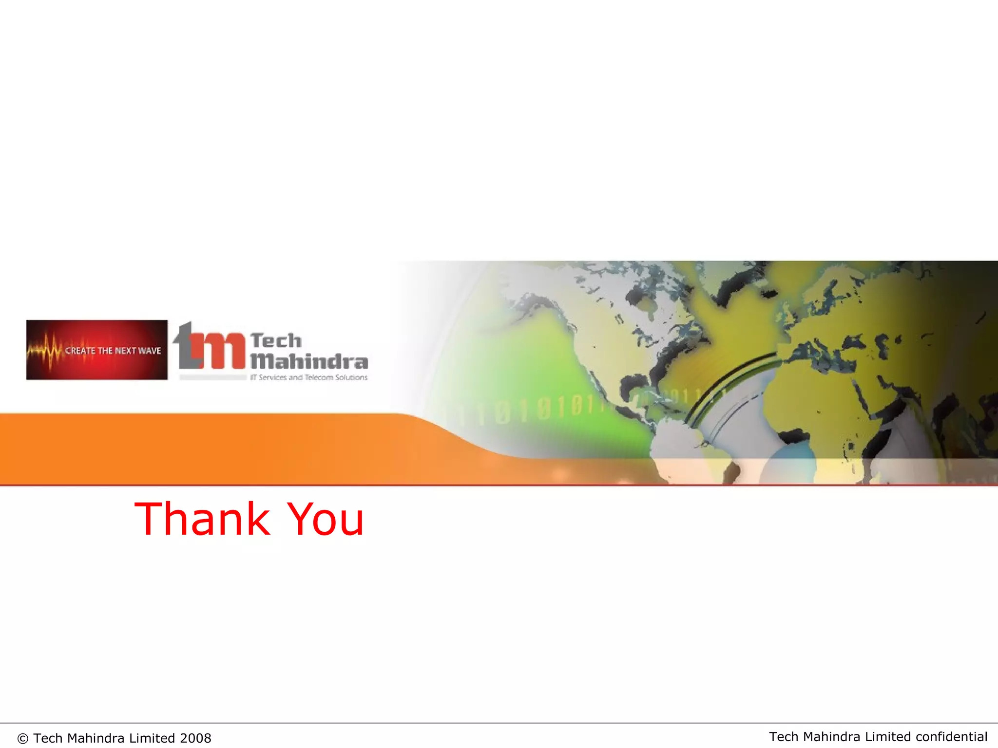 Tech Mahindra Limited confidential© Tech Mahindra Limited 2008
Thank You
 