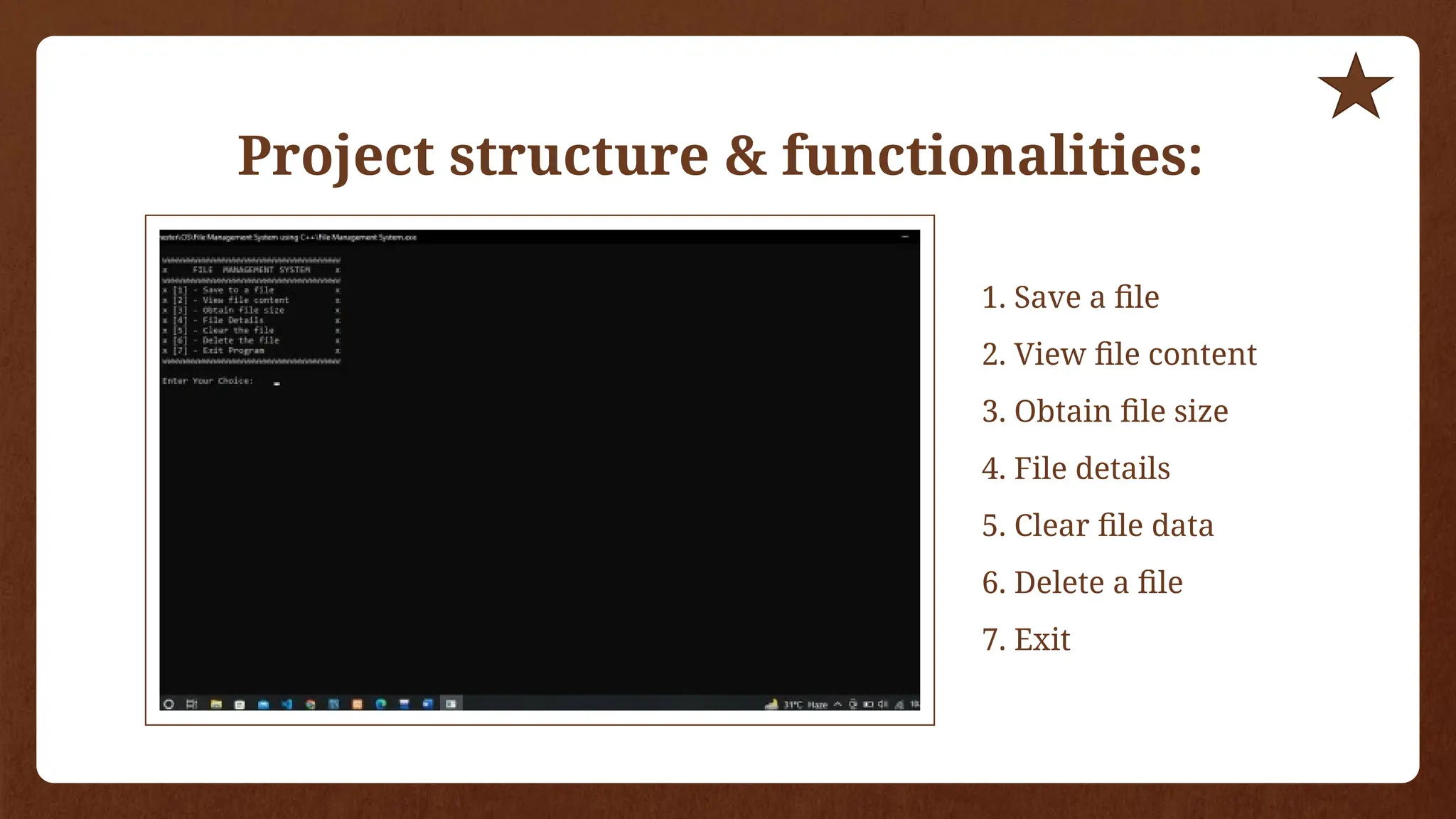 Project structure & functionalities:
1. Save a file
2. View file content
3. Obtain file size
4. File details
5. Clear file data
6. Delete a file
7. Exit
 