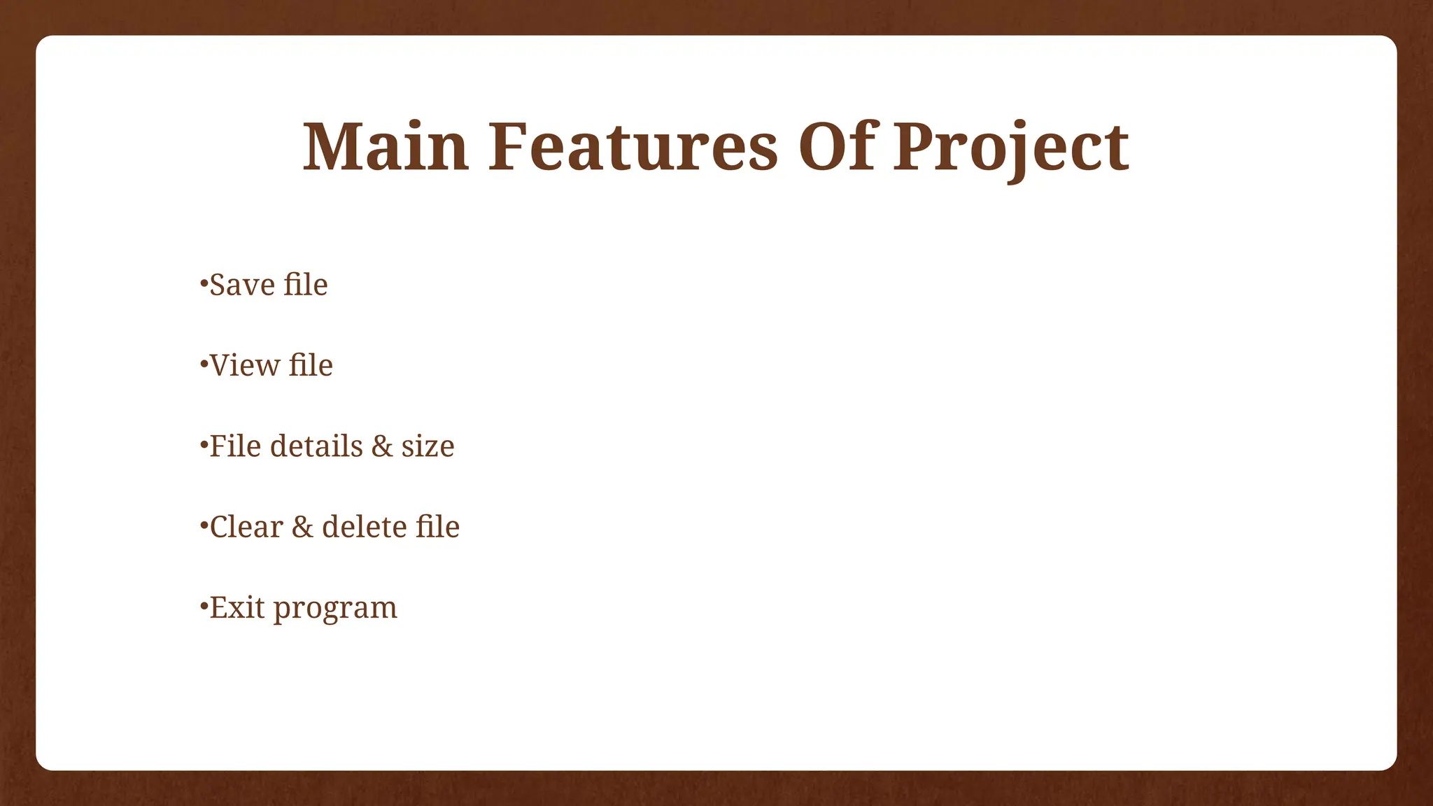 Main Features Of Project
•Save file
•View file
•File details & size
•Clear & delete file
•Exit program
 