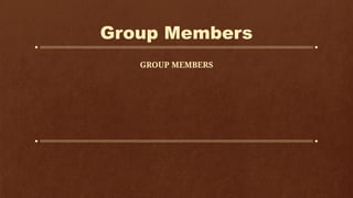 Group Members
GROUP MEMBERS
 