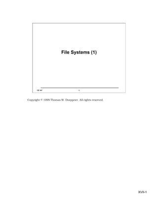 File Systems (1)




       CS 167                         1




Copyright © 1999 Thomas W. Doeppner. All rights reserved.




                                                            XVII-1
 