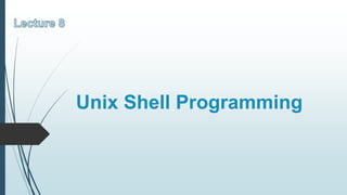Unix Shell Programming
 