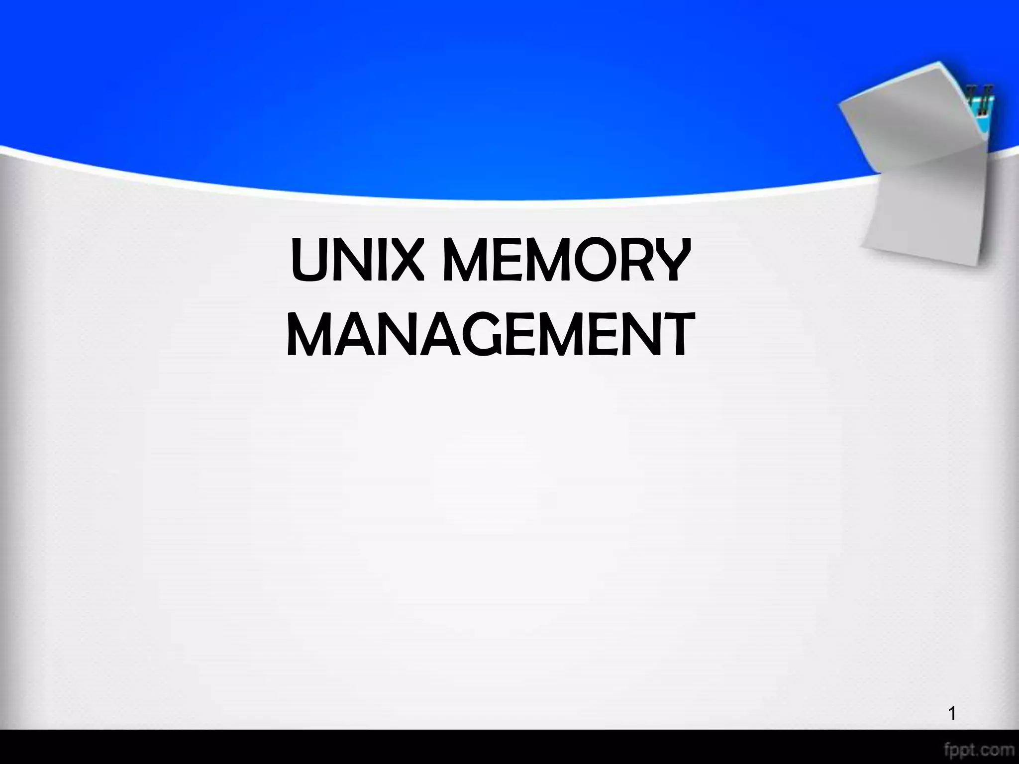 UNIX MEMORY MANAGEMENT 1 