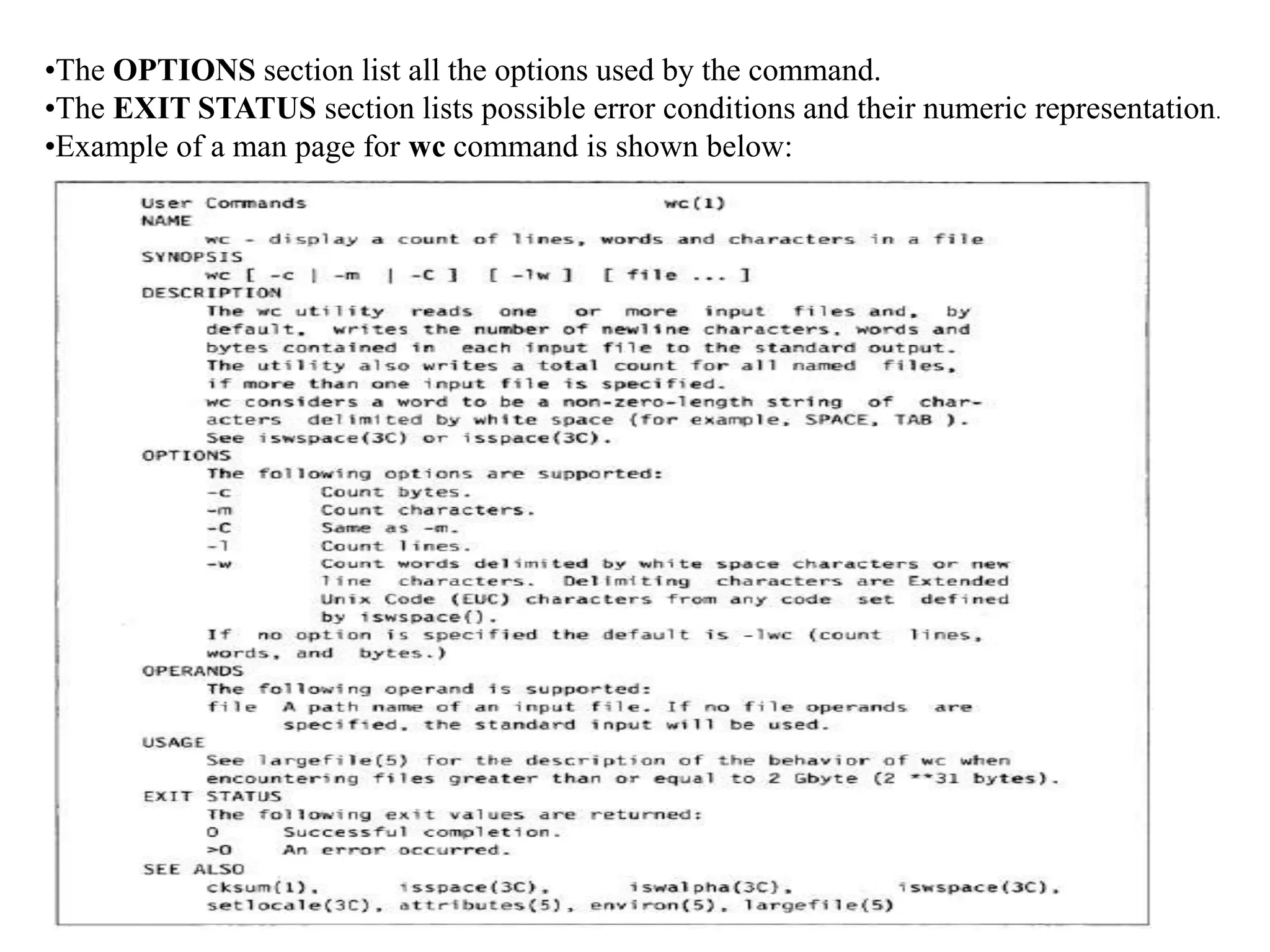 •The OPTIONS section list all the options used by the command.
•The EXIT STATUS section lists possible error conditions and their numeric representation.
•Example of a man page for wc command is shown below:
 