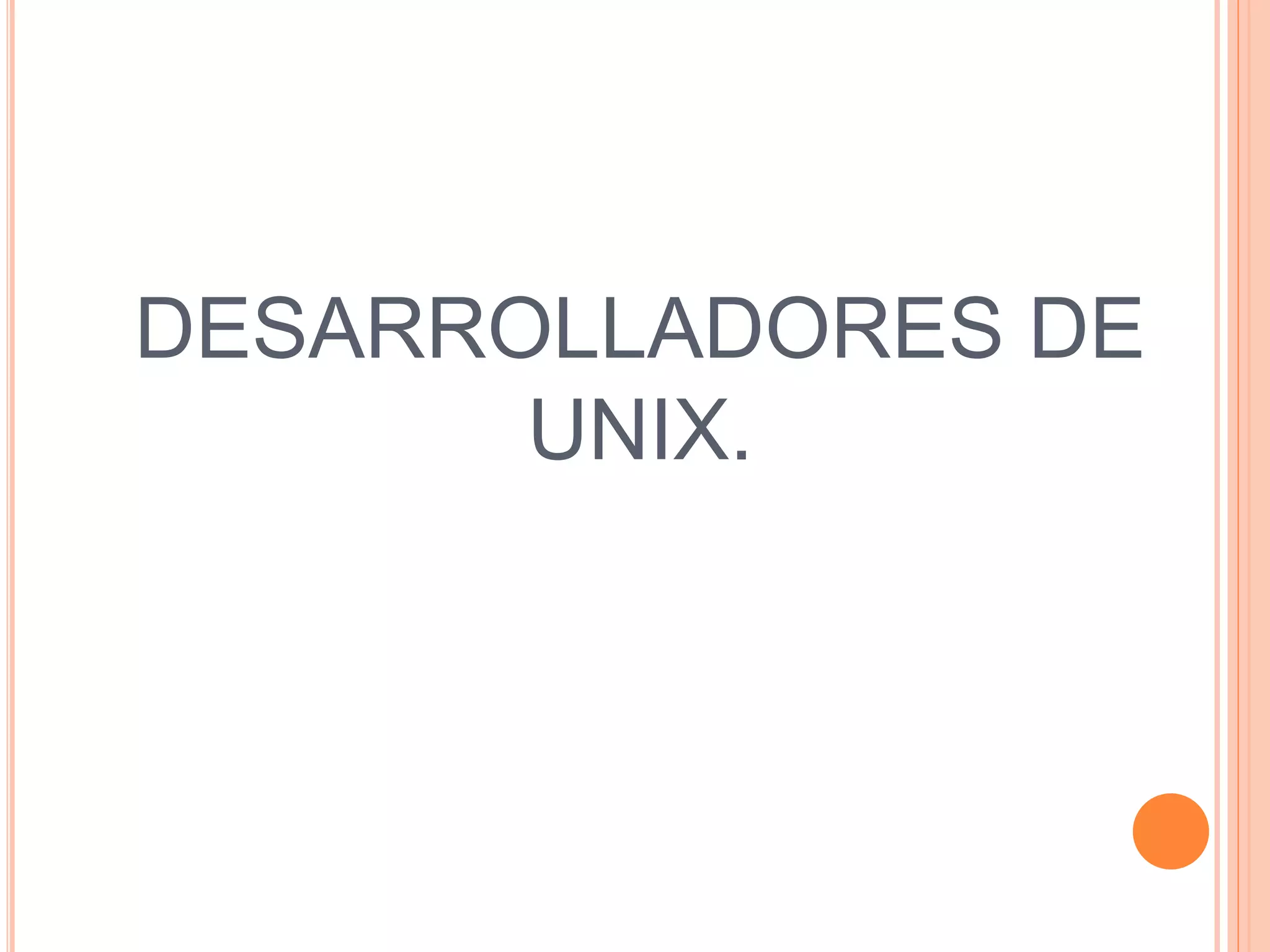 DESARROLLADORES DE
UNIX.
 