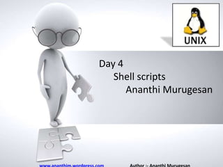 Day 4
Shell scripts of
Name
Ananthi Murugesan
presentation
• Company name

 
