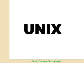 UNIX
Quality Thought Technologies
 