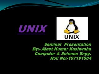 Seminar Presentation
By:- Ajeet Kumar Kushwaha
Computer & Science Engg.
Roll No:-107191004
 