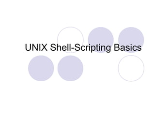 UNIX Shell-Scripting Basics
 