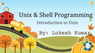 Unix & Shell Programming
Introduction to Unix
 