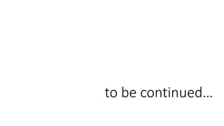 to be continued…
 