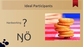 Ideal Participants




        ?
Hardworking




       ŊÖ
 