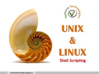 vybhavatechnologies.blogspot.in
UNIX
&
LINUX
Shell Scripting
 
