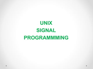 UNIX
SIGNAL
PROGRAMMMING
 