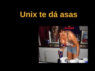 Unix te dá asas
 