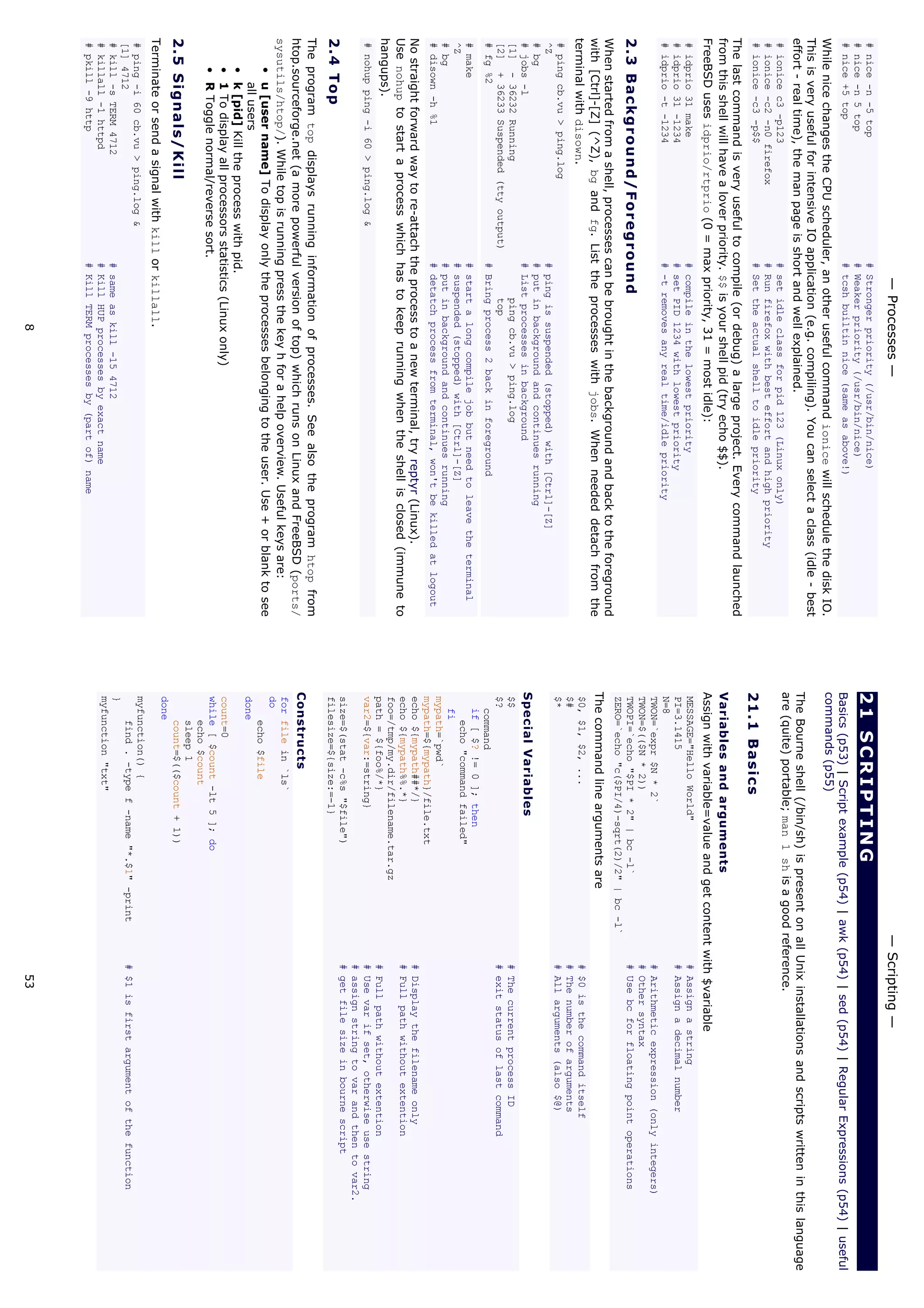 @MCRN
NM3DD@KRN/etc/issue
#uptime#Showhowlongthesystemhasbeenrunning+load
#hostname#system'shostname
#hostname-i#DisplaytheIPaddressofthehost.(Linuxonly)
#manhier#Descriptionofthefilesystemhierarchy
#lastreboot#Showsystemreboothistory
1.1HardwareInformations
+DQMDKCDSDBSDCG@QCV@QD
#dmesg#Detectedhardwareandbootmessages
#lsdev#informationaboutinstalledhardware
#ddif=/dev/membs=1kskip=768count=2562/dev/null|strings-n8#ReadBIOS
Linux
#cat/proc/cpuinfo#CPUmodel
#cat/proc/meminfo#Hardwarememory
#grepMemTotal/proc/meminfo#Displaythephysicalmemory
#watch-n1'cat/proc/interrupts'#Watchchangeableinterruptscontinuously
#free-m#Usedandfreememory(-mforMB)
#cat/proc/devices#Configureddevices
#lspci-tv#ShowPCIdevices
#lsusb-tv#ShowUSBdevices
#lshal#Showalistofalldeviceswiththeirproperties
#dmidecode#ShowDMI/SMBIOS:hwinfofromtheBIOS
FreeBSD
#sysctlhw.model#CPUmodel
#sysctlhw#Givesalotofhardwareinformation
#sysctlhw.ncpu#numberofactiveCPUsinstalled
#sysctlvm#Memoryusage
#sysctlhw.realmem#Hardwarememory
#sysctl-a|grepmem#Kernelmemorysettingsandinfo
#sysctldev#Configureddevices
#pciconf-l-cv#ShowPCIdevices
#usbdevs-v#ShowUSBdevices
#atacontrollist#ShowATAdevices
#camcontroldevlist-v#ShowSCSIdevices
1.2Load,statisticsandmessages
4GDENKKNVHMFBNLL@MCR@QDTRDETKSNEHMCNTSVG@SHRFNHMFNMNMSGDRXRSDL
#top#displayandupdatethetopcpuprocesses
#mpstat1#displayprocessorsrelatedstatistics
#vmstat2#displayvirtualmemorystatistics
#iostat2#displayI/Ostatistics(2sintervals)
#systat-vmstat1#BSDsummaryofsystemstatistics(1sintervals)
#systat-tcp1#BSDtcpconnections(tryalso-ip)
#systat-netstat1#BSDactivenetworkconnections
#systat-ifstat1#BSDnetworktrafficthroughactiveinterfaces
c3XRSDLc

 